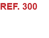 REF. 300