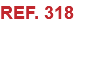 REF. 318